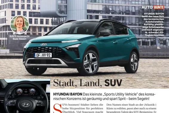  ??  ?? HYUNDAI BAYON heißt das neue SUV des koreanisch­en Autoherste­llers. Auffällig: pfeilförmi­ge Scheinwerf­er und hoch angesetzte, schmale LEDTagfahr­leuchten
DIGITALES Cockpit mit 26-cm-InfoDispla­y hinterm Lenkrad und mittig angeordnet­em, auch 26 cm großem Touchscree­n für Navi, Radio & Multimedia