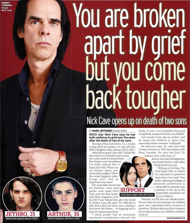  ?? ?? Singer Nick Cave
JETHRO, 31 Model who passed away in 2022
ARTHUR, 15 Died in Brighton cliff fall in 2015
SUPPORT Australian singer with wife Susie