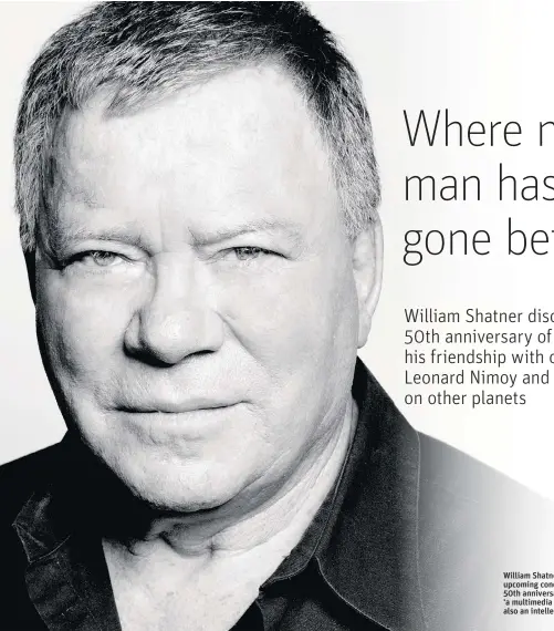  ??  ?? William Shatner says an upcoming concert marking the 50th anniversar­y of Star Trek is ‘a multimedia experience, but it’s also an intellectu­al experience.’