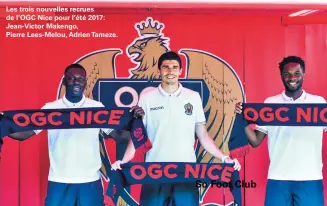  ??  ?? Les trois nouvelles recrues de l'OGC Nice pour l'été 2017: Jean-Victor Makengo, Pierre Lees-Melou, Adrien Tameze.