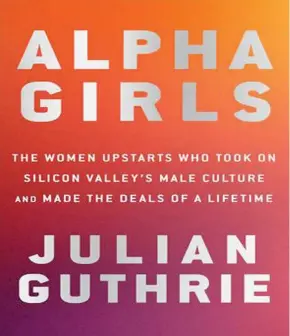  ??  ?? Alpha Girls by Julian Guthrie