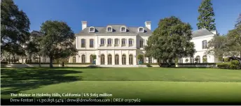  ?? ?? The Manor in Holmby Hills, California | US $165 million Drew Fenton | +1.310.858.5474 | drew@drewfenton.com | DRE# 01317962