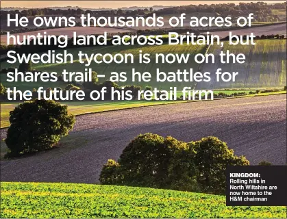  ??  ?? KINGDOM: Rolling hills in North Wiltshire are now home to the H&amp;M chairman