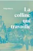  ?? ?? La colline qui travaille
1/2 Philippe Manevy, Leméac, Montréal, 2024, 288 pages