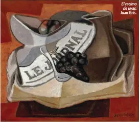  ??  ?? El racimo de uvas, Juan Gris.