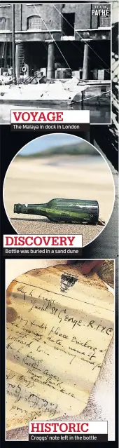  ??  ?? The Malaya in dock in London Bottle was buried in a sand dune Craggs’ note left in the bottle