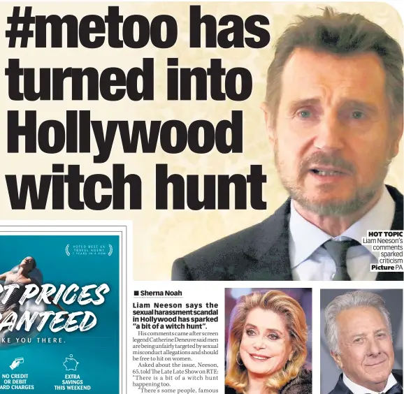  ??  ?? HOT TOPIC Liam Neeson’s comments sparked criticism Picture PA CONTROVERS­Y Catherine Deneuve and Dustin Hoffman