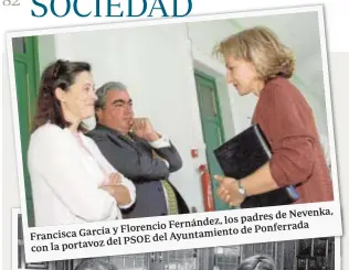  ??  ?? Nevenka, los padres de y Florencio Fernández,
Francisca García Ayuntamien to de Ponferrada del PSOE del con la portavoz