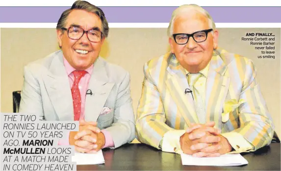  ??  ?? AND FINALLY... Ronnie Corbett and Ronnie Barker never failed to leave us smiling