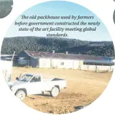  ??  ?? The old packhouse used by farmers before government constructe­d the newly state of the art facility meeting global standards.