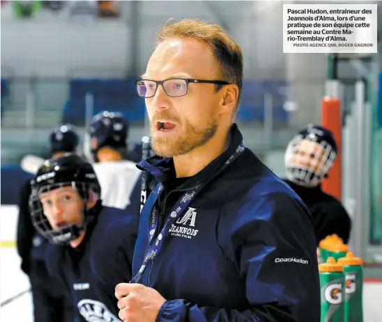  ?? PHOTO AGENCE QMI, ROGER GAGNON ?? Pascal Hudon, entraîneur des Jeannois d’alma, lors d’une pratique de son équipe cette semaine au Centre Mario-tremblay d’alma.