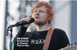  ??  ?? ON STAGE Ed Sheeran at Phoenix Park in May