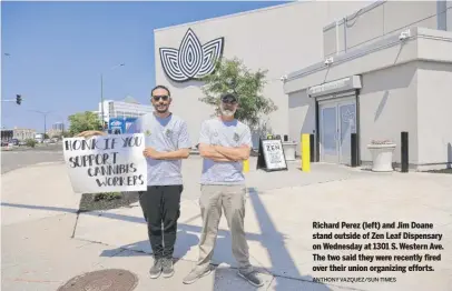  ?? ANTHONY VAZQUEZ/SUN-TIMES ?? Richard Perez (left) and Jim Doane stand outside of Zen Leaf Dispensary on Wednesday at 1301 S. Western Ave. The two said they were recently fired over their union organizing efforts.