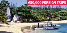  ??  ?? £50,000 FOREIGN TRIPS