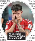  ?? ?? An emotional Williams as Wales drew with USA