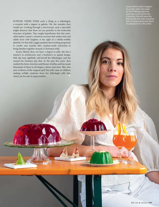  ??  ?? Jessica Mentis didn’t imagine the artistic jellies she made for the # 100dayproj­ect five years ago would evolve into a business. She still owns the jelly moulds she used, including some vintage pieces and others she designed on a 3D printer.