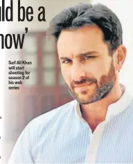  ??  ?? Saif Ali Khan will start shooting for season 2 of his web series