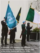  ??  ?? A Company, 35th Battalion was officially represente­d by the Irish tricolour and the flags of the United Nations and the Irish Army