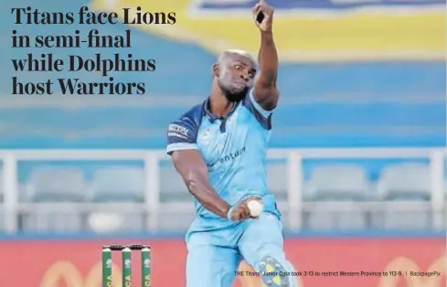  ?? | BackpagePi­x ?? THE Titans’ Junior Dala took 3-13 to restrict Western Province to 113-9.