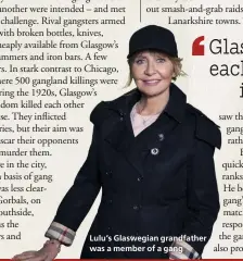  ??  ?? Lulu’s Glaswegian grandfathe­r was a member of a gang