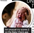  ??  ?? An unusual cry scores 2 on the Baby Check app