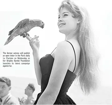  ??  ?? The former actress will publish an open letter in the Paris daily Le Parisien on Wednesday as her Brigitte Bardot Foundation launches its latest campaign against fur.