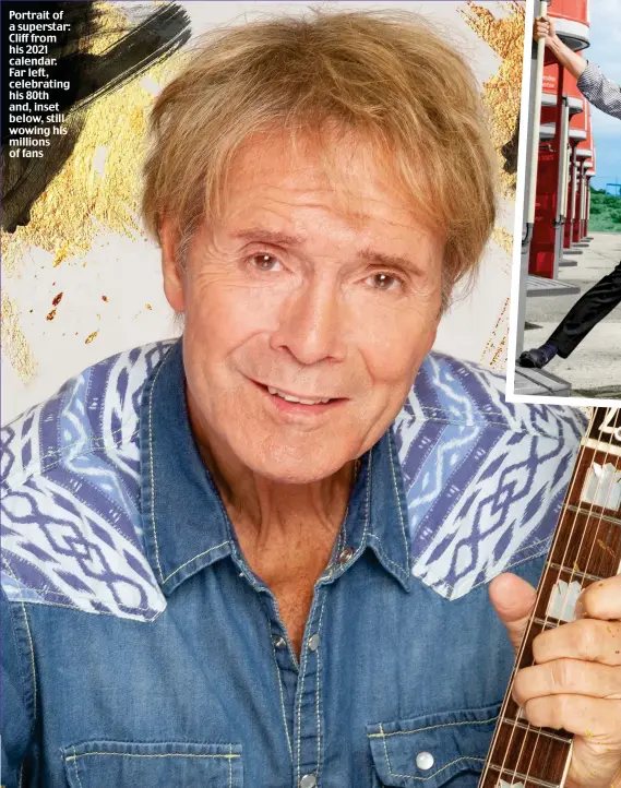  ?? Picture: ALAN OLLEY / DANILO PRODUCTION­S / CLIFF RICHARD 2020 (CALENDAR AVAILABLE AT DANILO.COM) ?? Portrait of a superstar: Cliff from his 2021 calendar. Far left, celebratin­g his 80th and, inset below, still wowing his millions of fans