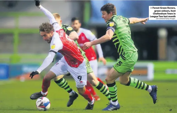  ?? Dan Istitene/Getty Images ?? Forest Green Rovers,
green colours, host Cheltenham Town in League Two last month