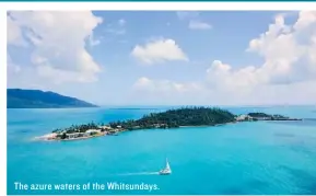  ??  ?? The azure waters of the Whitsunday­s.