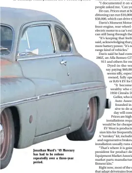  ??  ?? Jonathan Ward’s ’49 Mercury has had to be redone repeatedly over a three-year period.