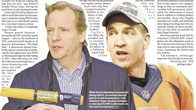  ?? GETTY ?? While Peyton Manning is accused of taking HGH (l., in common injector pen) in recent documentar­y, commission­er Roger Goodell continues to take heat for NFL’s soft stance on the controvers­ial issue.