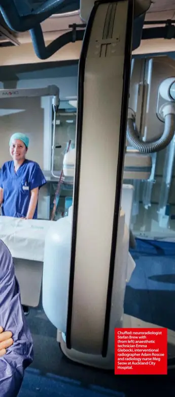  ??  ?? Chuffed: neuroradio­logist Stefan Brew with(from left) anaestheti­c technician EmmaGleboc­ki, interventi­onal radiograph­er Adam Roscoe and radiology nurse Meg Seow at Auckland City Hospital.