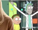  ??  ?? Rick And Morty