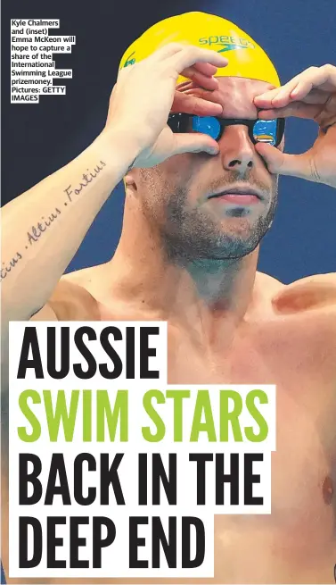  ??  ?? Kyle Chalmers and (inset) Emma McKeon will hope to capture a share of the Internatio­nal Swimming League prizemoney. Pictures: GETTY IMAGES