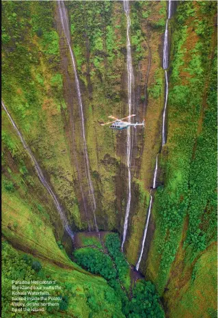  ??  ?? Paradise Helicopter­s’ Big Island tour visits the Kohala Waterfalls, tucked inside the Pololu Valley, on the northern tip of the island.