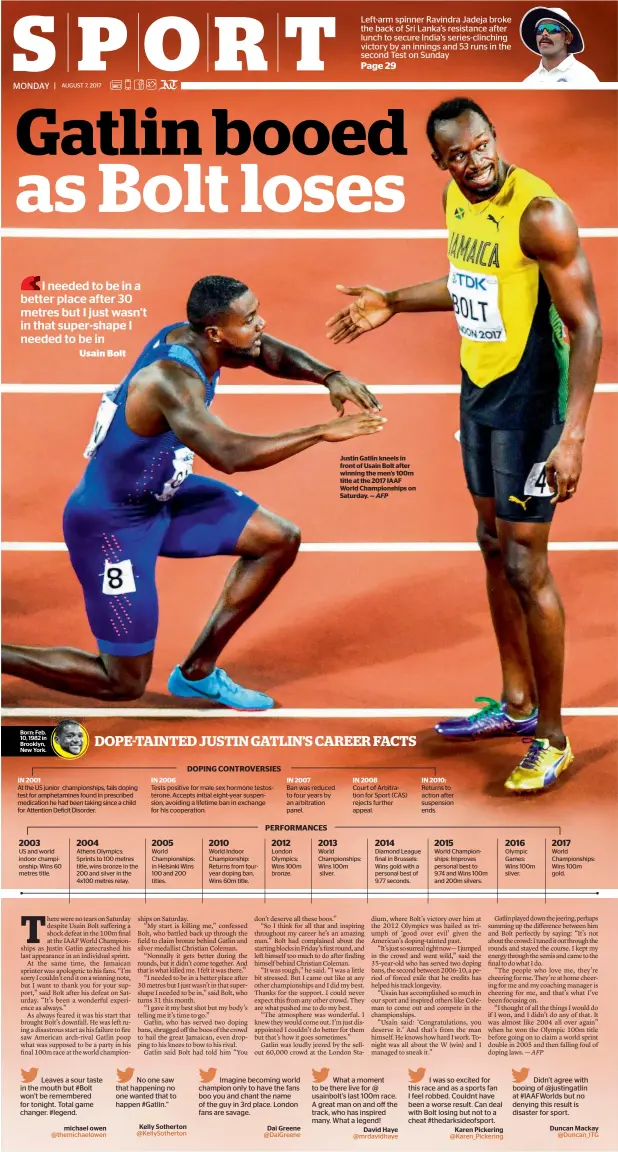  ?? AFP ?? michael owen Kelly Sotherton Dai Greene Justin Gatlin kneels in front of Usain Bolt after winning the men’s 100m title at the 2017 IAAF World Championsh­ips on Saturday. — David Haye Karen Pickering Duncan Mackay Born: Feb. 10, 1982 in Brooklyn, New York.