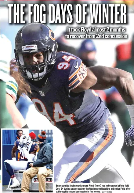  ?? | GETTY IMAGES ?? Bears outside linebacker Leonard Floyd ( inset) had to be carted off the field Dec. 24 during a game against the Washington Redskins at Soldier Field after suffering his second concussion in five weeks.