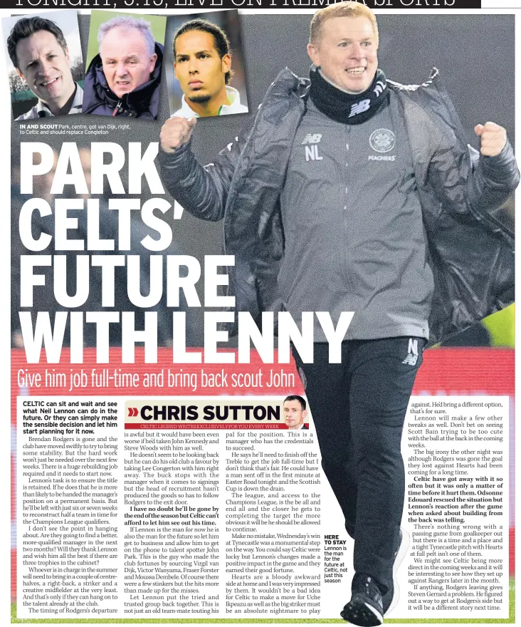  ??  ?? IN AND SCOUT Park, centre, got van Dijk, right, to Celtic and should replace Congleton HERE TO STAY Lennon is the man for the future at Celtic, not just this season