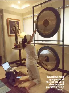  ??  ?? Rosan heals with gong music at the end of a yoga class (top) and practices at home (above).