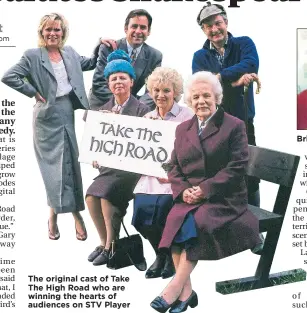  ??  ?? The original cast of Take The High Road who are winning the hearts of audiences on STV Player