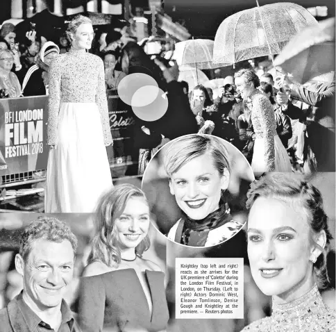  ?? — Reuters photos ?? Knightley (top left and right) reacts as she arrives for the UK premiere of ‘Colette’ during the London Film Festival, in London, on Thursday. (Left to right) Actors Dominic West, Eleanor Tomlinson, Denise Gough and Knightley at the premiere.