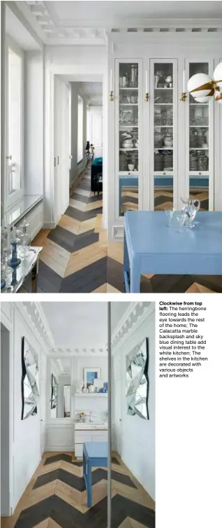  ??  ?? Clockwise from top left: The herringbon­e flooring leads the eye towards the rest of the home; The Calacatta marble backsplash and sky blue dining table add visual interest to the white kitchen; The shelves in the kitchen are decorated with various objects and artworks