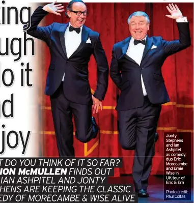  ??  ?? Jonty Stephens and Ian Ashpitel as comedy duo Eric Morecambe and Ernie Wise in UK tour of Eric & Ern