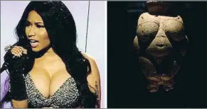  ??  ?? DiosasLa diva Nicki Minaj es adorada como antaño la Venus de Willendorf