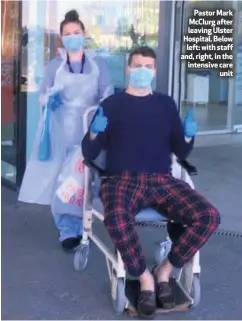  ??  ?? Pastor Mark Mcclurg after leaving Ulster Hospital. Below
left: with staff and, right, in the intensive care
unit