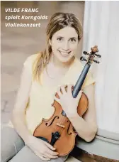  ??  ?? VILDE FRANG spielt Korngolds Violinkonz­ert