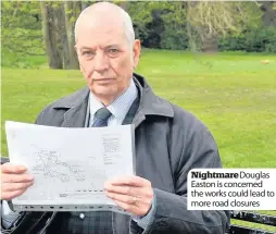  ??  ?? NightmareD­ouglas Easton is concerned the works could lead to more road closures