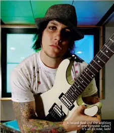  ??  ?? A record deal and the addition of one Synyster Gates?
It’s all go now, lads!