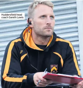  ??  ?? Huddersfie­ld head coach Gareth Lewis