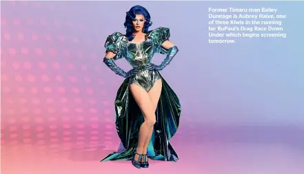  ?? ?? Former Timaru man Bailey Dunnage is Aubrey Haive, one of three Kiwis in the running for RuPaul’s Drag Race Down Under which begins screening tomorrow.